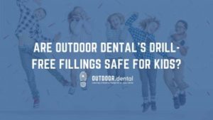 Are Outdoor Dental’s Drill-Free Fillings Safe for Kids? blog header
